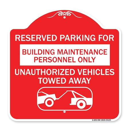 Signmission Reserved Parking for Building Maintenance Personnel Only Unauthorized Vehicles Towed, RW-1818-23129 A-DES-RW-1818-23129